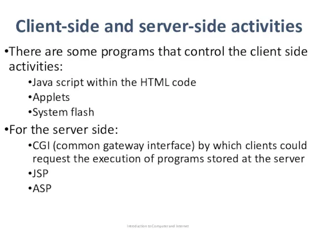 There are some programs that control the client side activities: