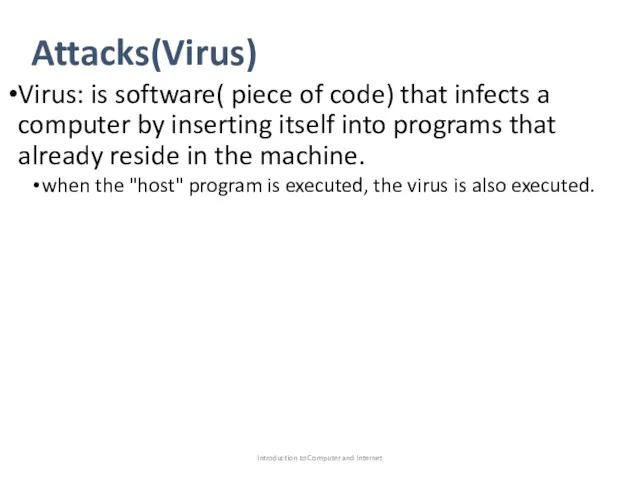 Attacks(Virus) Virus: is software( piece of code) that infects a