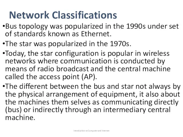 Network Classifications Bus topology was popularized in the 1990s under