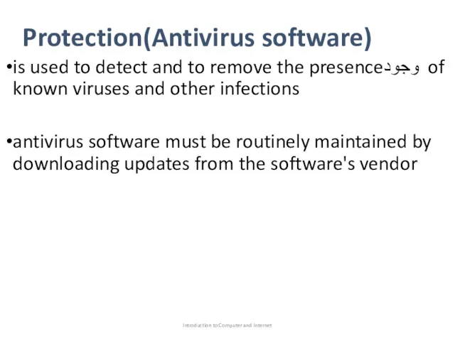 Protection(Antivirus software) is used to detect and to remove the