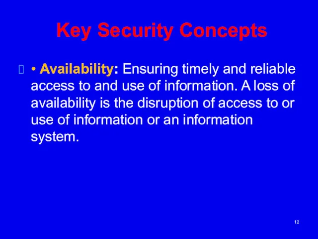 Key Security Concepts • Availability: Ensuring timely and reliable access