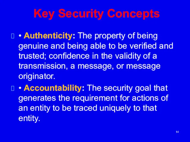 Key Security Concepts • Authenticity: The property of being genuine