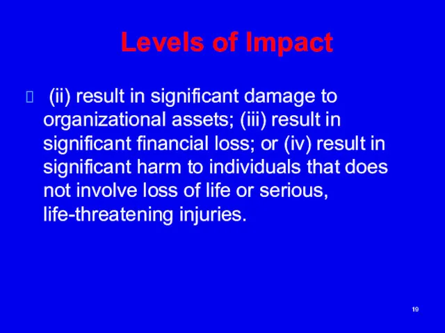 Levels of Impact (ii) result in significant damage to organizational