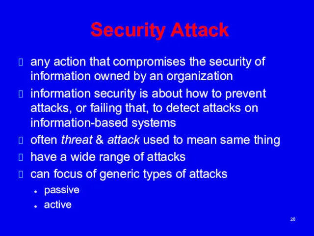 Security Attack any action that compromises the security of information