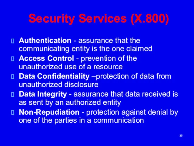 Security Services (X.800) Authentication - assurance that the communicating entity
