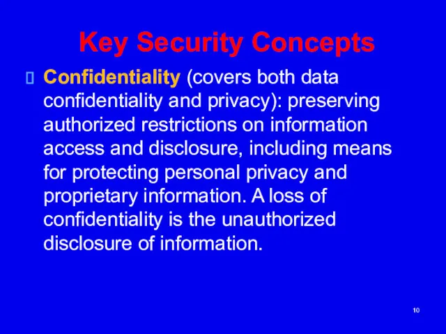 Key Security Concepts Confidentiality (covers both data confidentiality and privacy):