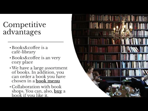 Competitive advantages Books&coffee is a café-library Books&coffee is an very