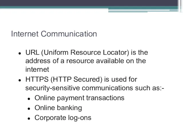 Internet Communication URL (Uniform Resource Locator) is the address of a resource available
