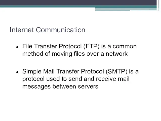 Internet Communication File Transfer Protocol (FTP) is a common method of moving files