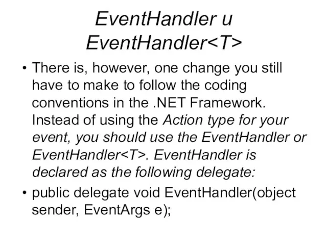 EventHandler и EventHandler There is, however, one change you still