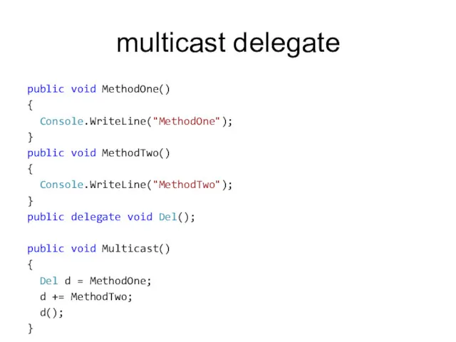 multicast delegate public void MethodOne() { Console.WriteLine("MethodOne"); } public void