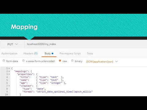 Mapping curl -X PUT "localhost:9200/my_index" -H 'Content-Type: application/json' -d'{ "mappings":