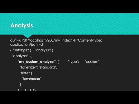 Analysis curl -X PUT "localhost:9200/my_index" -H 'Content-Type: application/json' -d' {