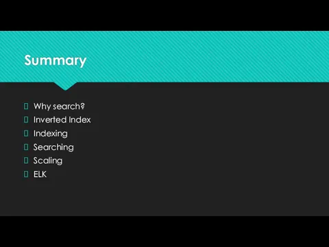 Summary Why search? Inverted Index Indexing Searching Scaling ELK