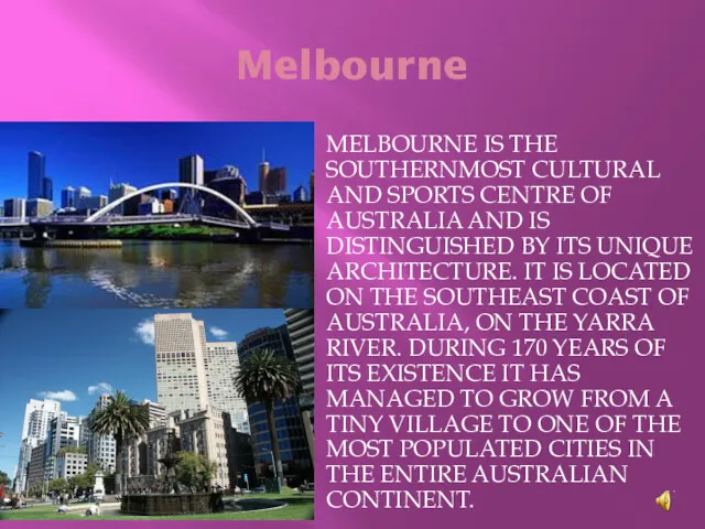Melbourne MELBOURNE IS THE SOUTHERNMOST CULTURAL AND SPORTS CENTRE OF