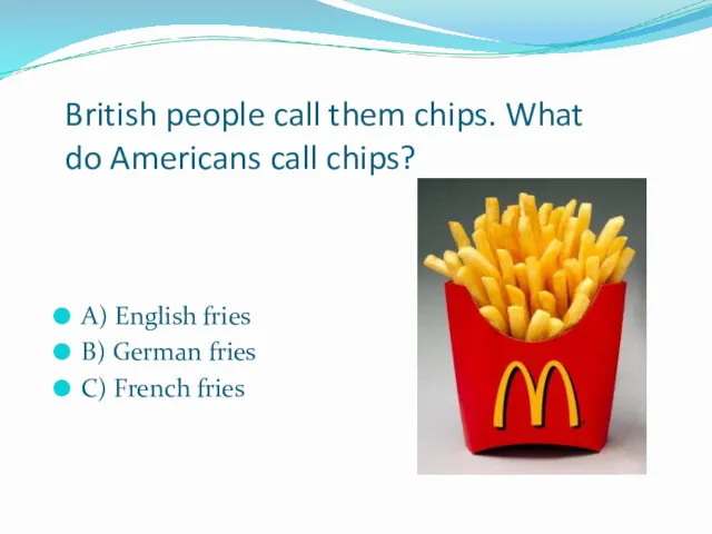 British people call them chips. What do Americans call chips?