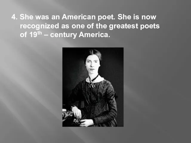 4. She was an American poet. She is now recognized