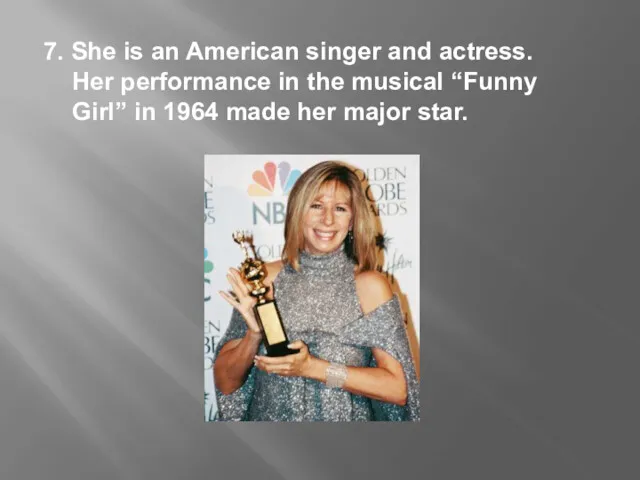 7. She is an American singer and actress. Her performance