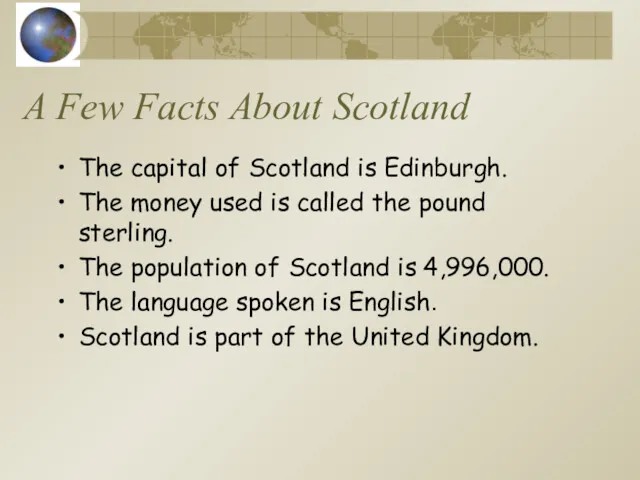 A Few Facts About Scotland The capital of Scotland is Edinburgh. The money
