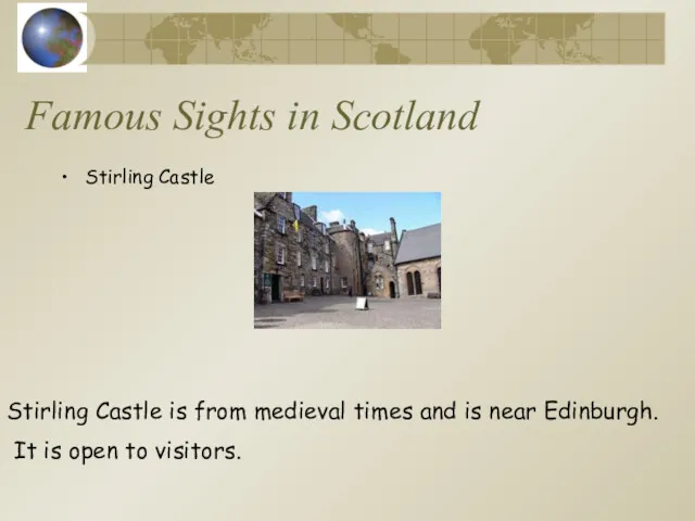 Famous Sights in Scotland Stirling Castle Stirling Castle is from medieval times and