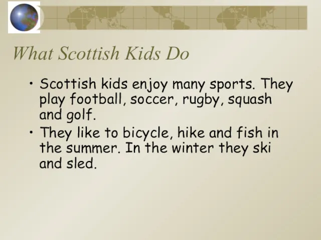 What Scottish Kids Do Scottish kids enjoy many sports. They play football, soccer,
