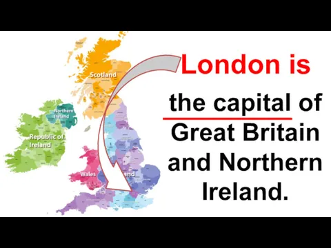 London is the capital of Great Britain and Northern Ireland.