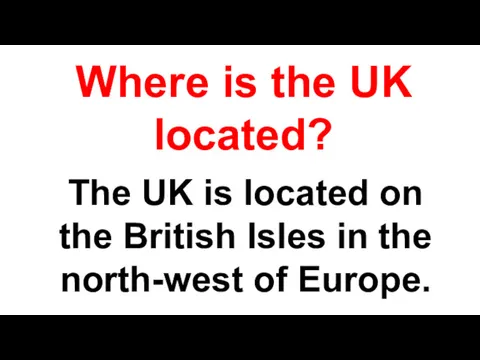 Where is the UK located? The UK is located on