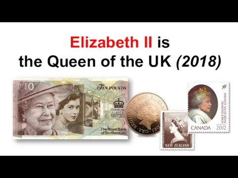 Elizabeth II is the Queen of the UK (2018)