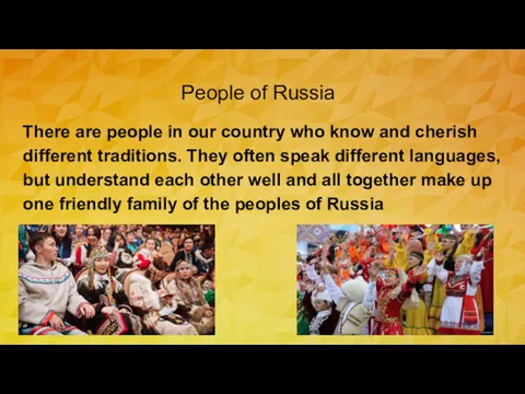 People of Russia There are people in our country who