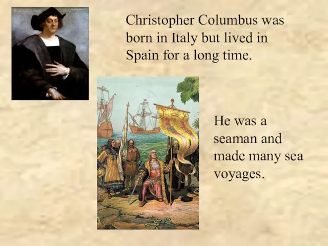 Christopher Columbus was born in Italy but lived in Spain