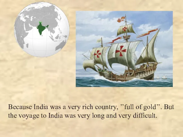 Because India was a very rich country, ’’full of gold’’.