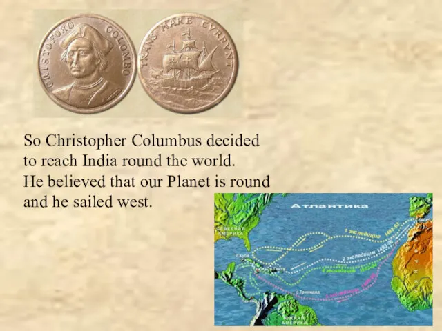 So Christopher Columbus decided to reach India round the world.