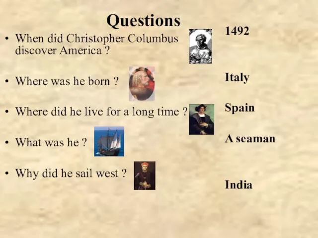 Questions When did Christopher Columbus discover America ? Where was