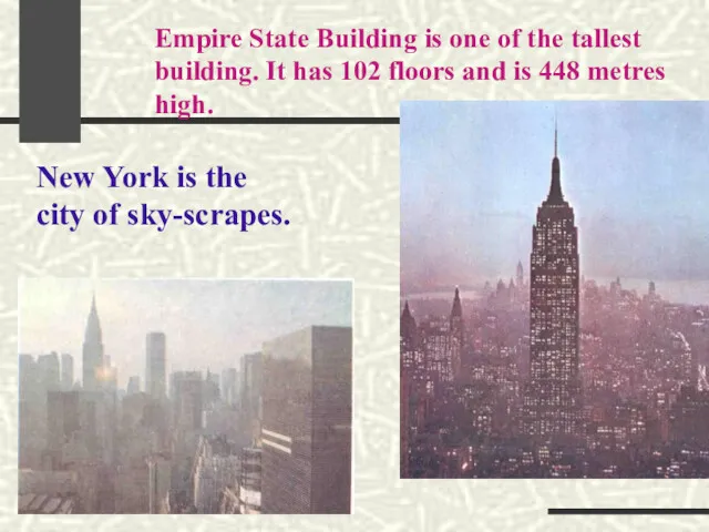 Empire State Building is one of the tallest building. It