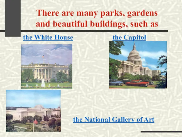 There are many parks, gardens and beautiful buildings, such as