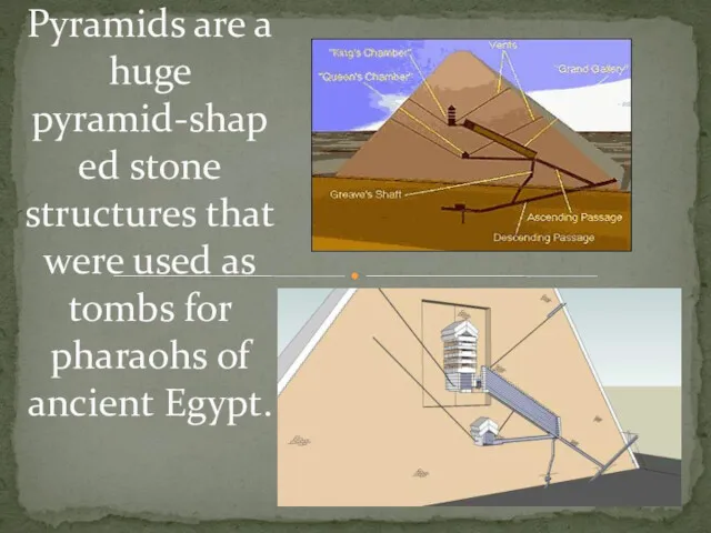 Pyramids are a huge pyramid-shaped stone structures that were used