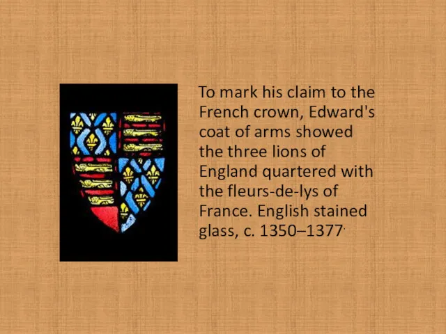 To mark his claim to the French crown, Edward's coat