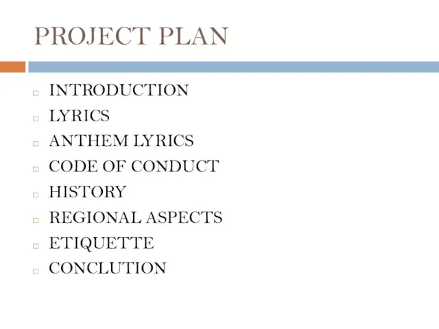 PROJECT PLAN INTRODUCTION LYRICS ANTHEM LYRICS CODE OF CONDUCT HISTORY REGIONAL ASPECTS ETIQUETTE CONCLUTION