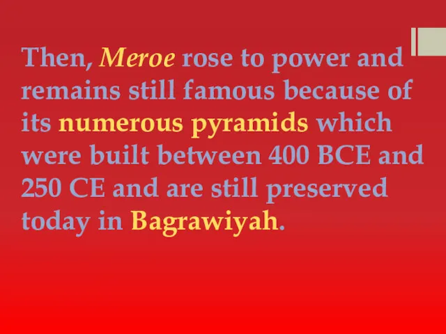 Then, Meroe rose to power and remains still famous because