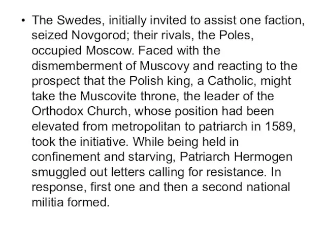 The Swedes, initially invited to assist one faction, seized Novgorod; their rivals, the
