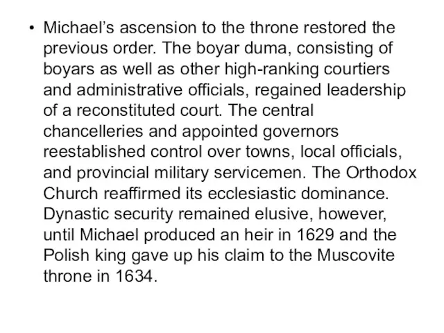 Michael’s ascension to the throne restored the previous order. The boyar duma, consisting