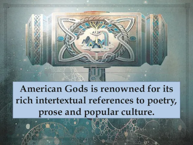 American Gods is renowned for its rich intertextual references to poetry, prose and popular culture.