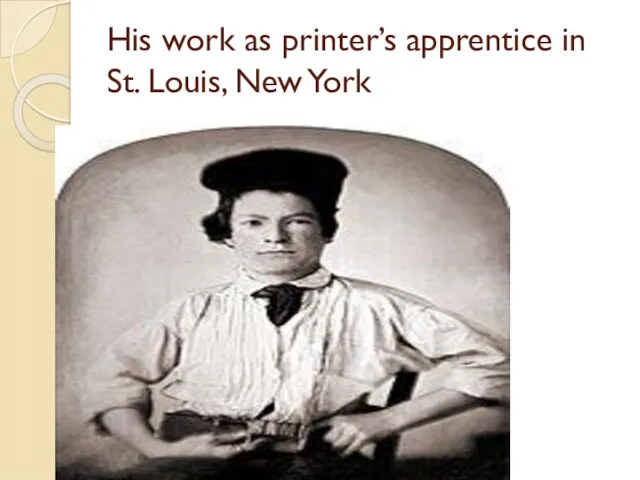 His work as printer’s apprentice in St. Louis, New York
