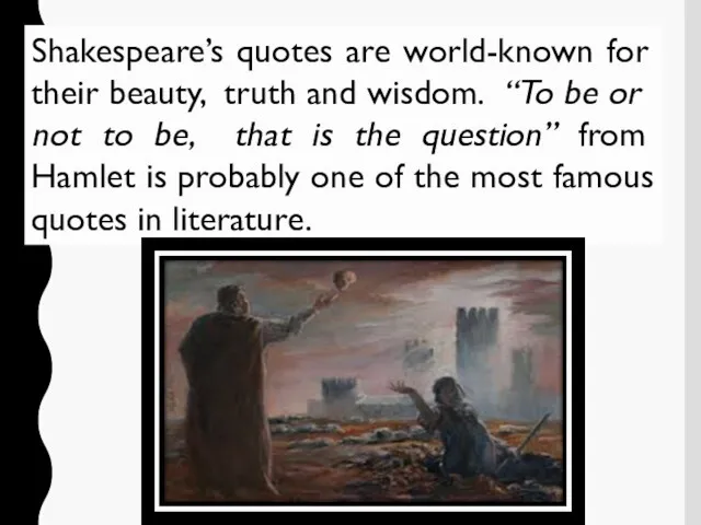 Shakespeare’s quotes are world-known for their beauty, truth and wisdom.