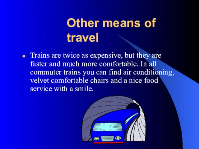 Other means of travel Trains are twice as expensive, but
