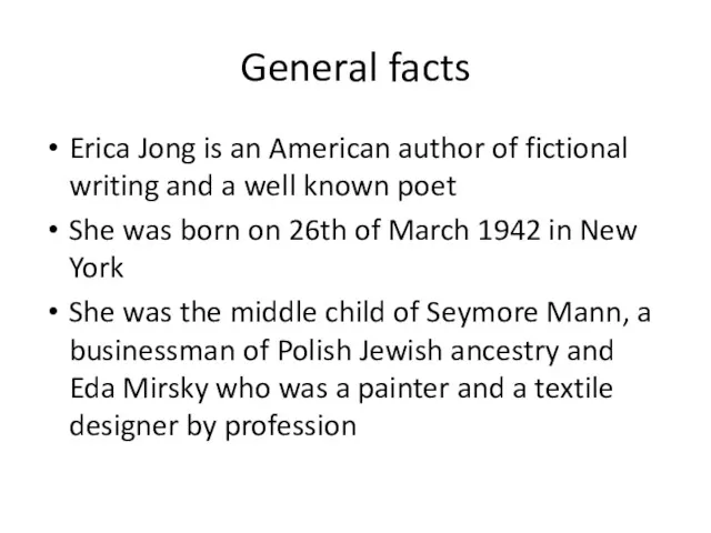 General facts Erica Jong is an American author of fictional