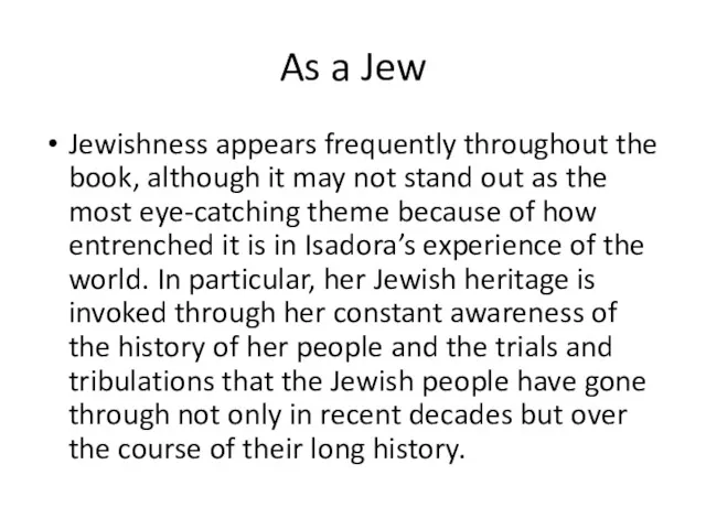 As a Jew Jewishness appears frequently throughout the book, although