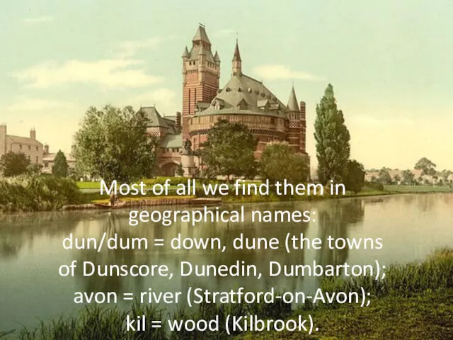 Most of all we find them in geographical names: dun/dum