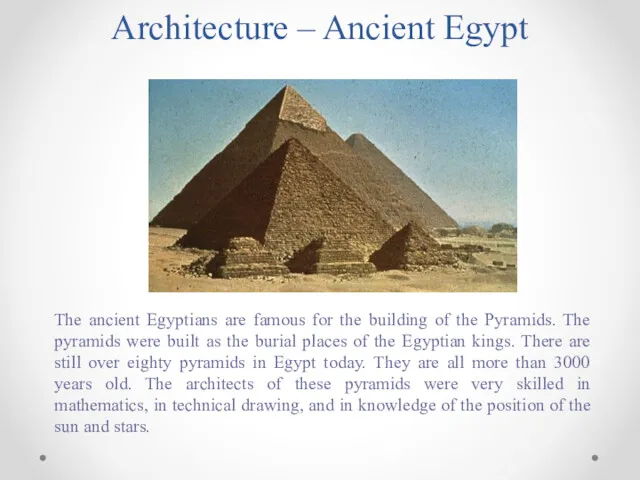 Architecture – Ancient Egypt The ancient Egyptians are famous for
