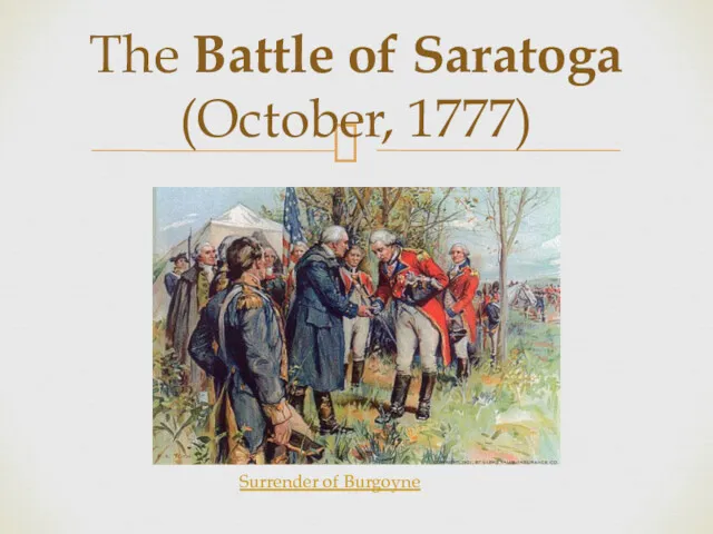 The Battle of Saratoga (October, 1777) Surrender of Burgoyne